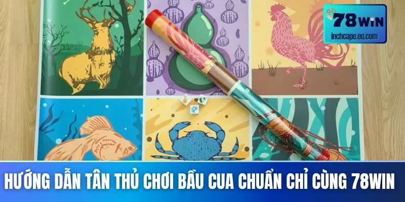 Cách chơi bầu cua chuẩn chỉ cho mọi cược thủ chơi tại 78WIN