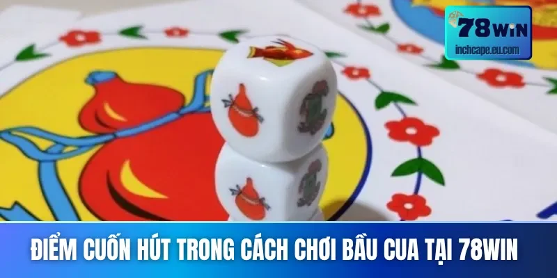 Điểm đặc biệt thành công trong cách chơi bầu cua 78WIN